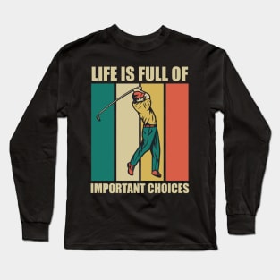 Funny Life Is Full Of Important Choices Retro Golf Fun Gift for Golfers Long Sleeve T-Shirt